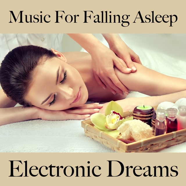 Music For Falling Asleep: Electronic Dreams - The Best Music For Relaxation