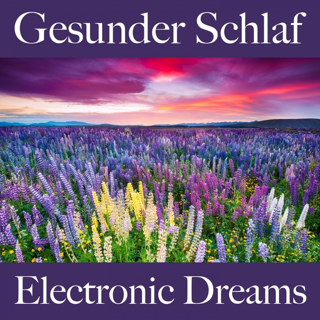 Gesunder Schlaf: Electronic Dreams - Die Beste Musik Zum Entspannen