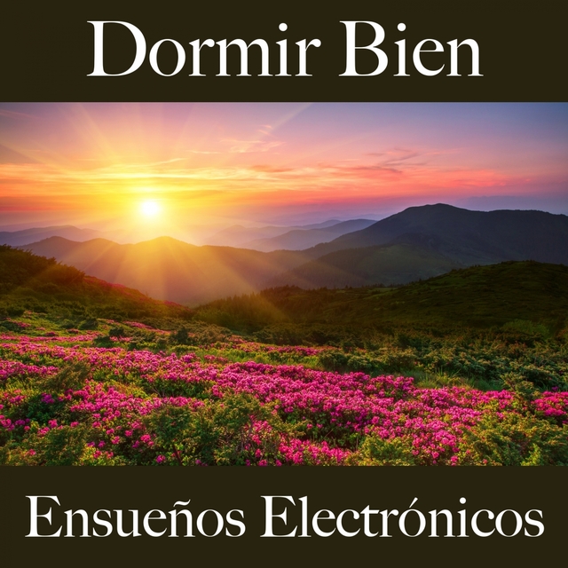 Dormir Bien: Ensueños Electrónicos - La Mejor Música Para Relajarse