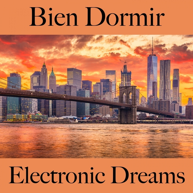 Bien Dormir: Electronic Dreams - La Meilleure Musique Pour Se Détendre