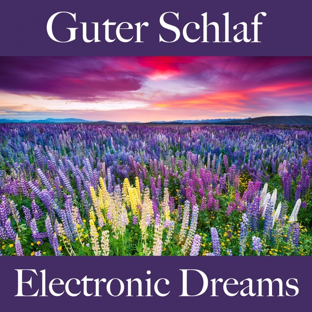 Guter Schlaf: Electronic Dreams - Die Beste Musik Zum Entspannen