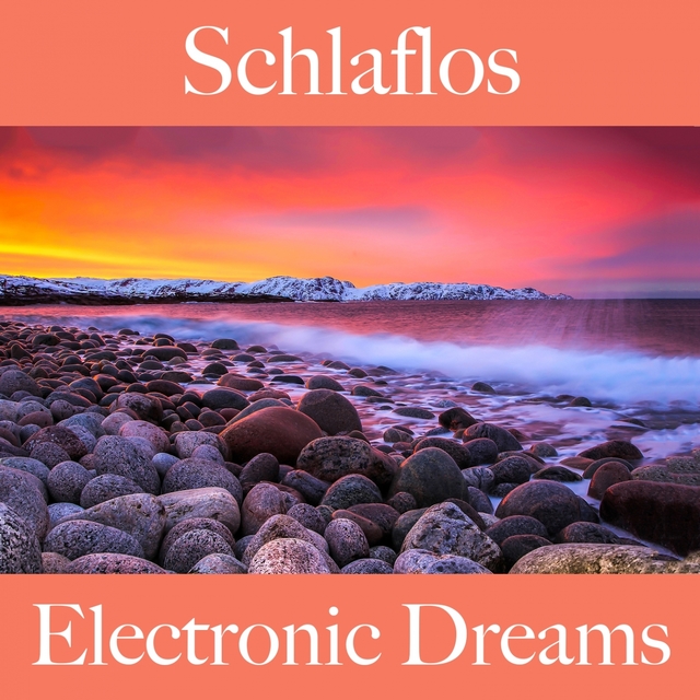 Schlaflos: Electronic Dreams - Die Beste Musik Zum Entspannen