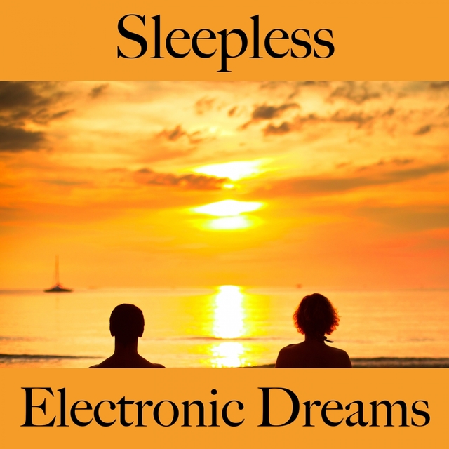 Sleepless: Electronic Dreams - The Best Music For Relaxation