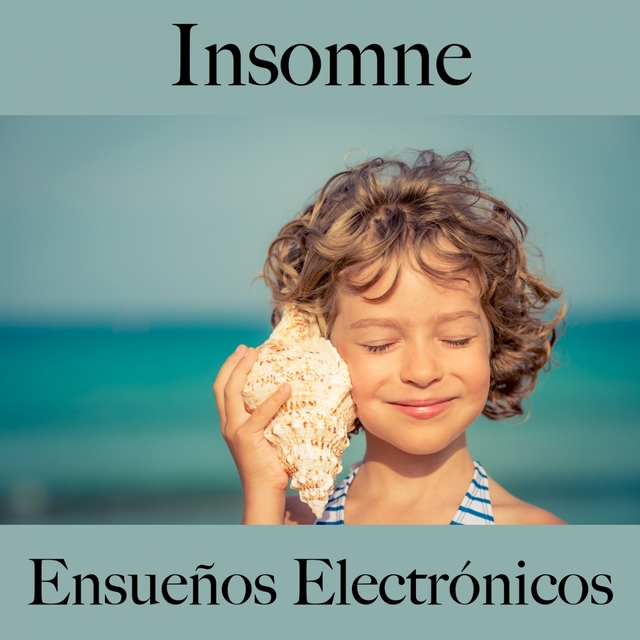 Insomne: Ensueños Electrónicos - La Mejor Música Para Relajarse