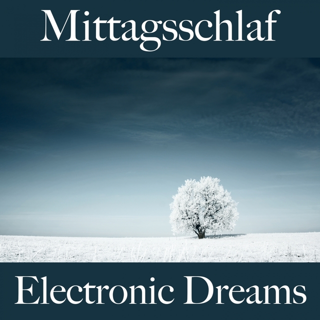 Mittagsschlaf: Electronic Dreams - Die Beste Musik Zum Entspannen