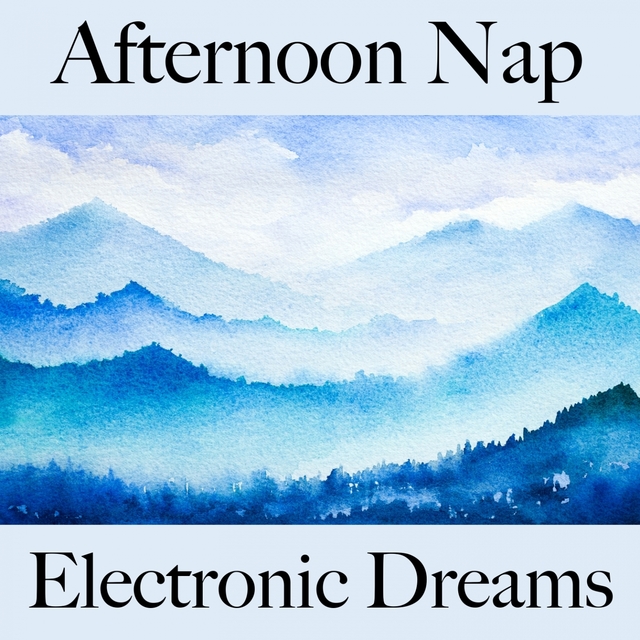 Afternoon Nap: Electronic Dreams - The Best Music For Relaxation