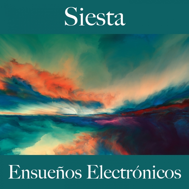 Siesta: Ensueños Electrónicos - La Mejor Música Para Relajarse