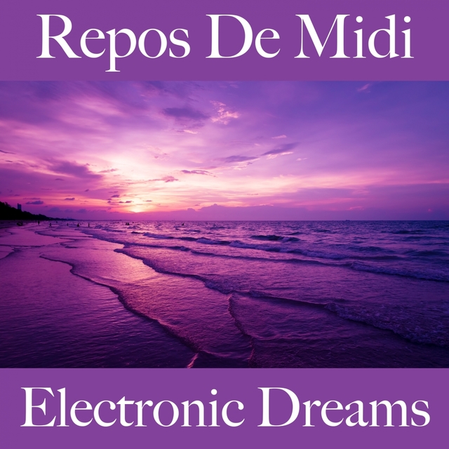 Repos De Midi: Electronic Dreams - La Meilleure Musique Pour Se Détendre