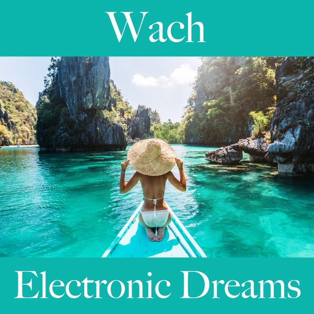 Wach: Electronic Dreams - Die Beste Musik Zum Entspannen