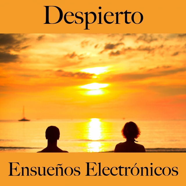 Despierto: Ensueños Electrónicos - La Mejor Música Para Relajarse