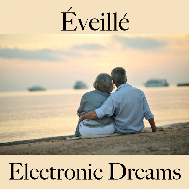 Éveillé: Electronic Dreams - La Meilleure Musique Pour Se Détendre