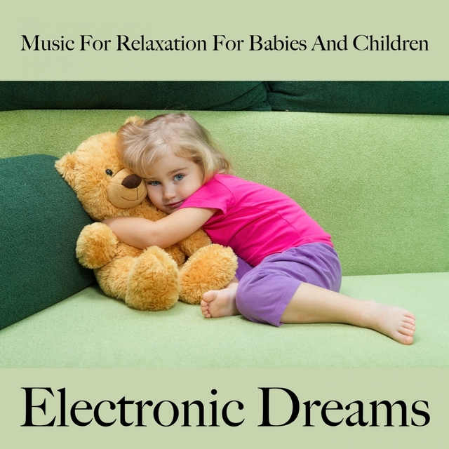 Music For Relaxation For Babies And Children: Electronic Dreams - The Best Music For Falling Asleep