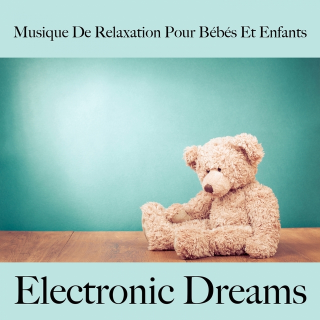 Musique De Relaxation Pour Bébés Et Enfants: Electronic Dreams - La Meilleure Musique Pour Dormir