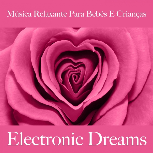 Música Relaxante Para Bebês E Crianças: Electronic Dreams - A Melhor Música Para Dormir