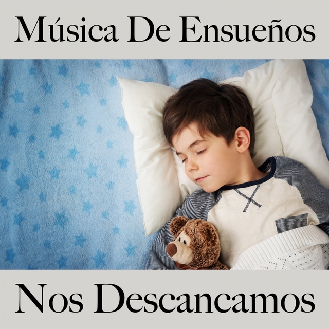 Música De Ensueños: Nos Descancamos - Música Relajante Para Bebés Y Niños: Ensueños Electrónicos - La Mejor Música Para Dormir