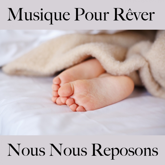 Musique Pour Rêver : Nous Nous Reposons - Musique De Relaxation Pour Bébés Et Enfants: Electronic Dreams - La Meilleure Musique Pour Dormir