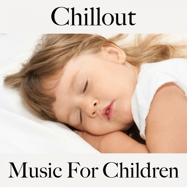 Chillout: Music For Children: Electronic Dreams - The Best Music For Falling Asleep