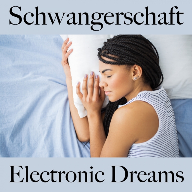 Schwangerschaft: Electronic Dreams - Die Beste Musik Zum Entspannen