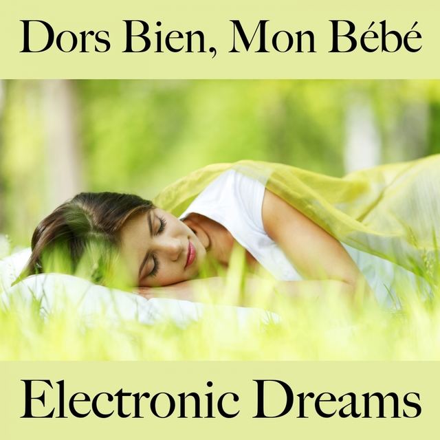 Dors Bien, Mon Bébé: Electronic Dreams - La Meilleure Musique Pour Se Détendre