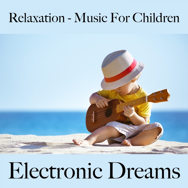 Relaxation - Music For Children: Electronic Dreams - The Best Music For Falling Asleep