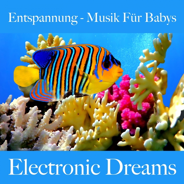 Entspannung - Musik Für Babys: Electronic Dreams - Die Beste Musik Zum Schlafen