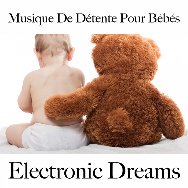 Musique De Détente Pour Bébés: Electronic Dreams - La Meilleure Musique Pour Dormir