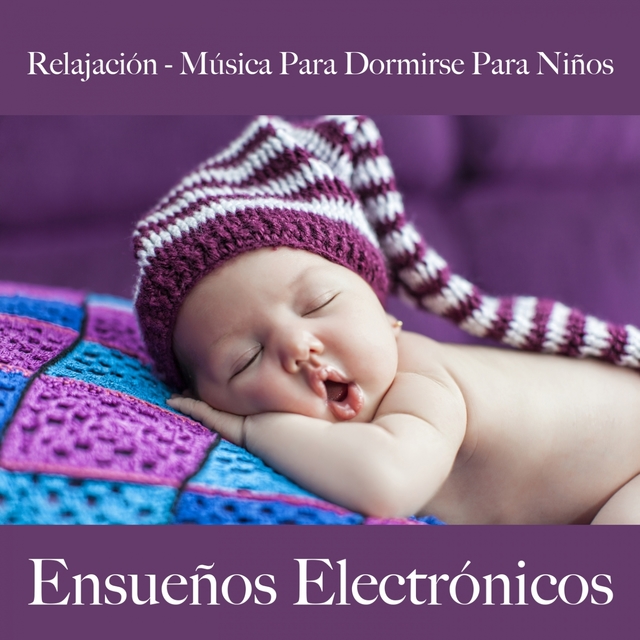 Relajación - Música Para Dormirse Para Niños: Ensueños Electrónicos - La Mejor Música Para Dormir