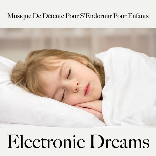 Musique De Détente Pour S'Endormir Pour Enfants: Electronic Dreams - La Meilleure Musique Pour Dormir