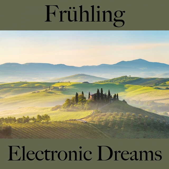 Frühling: Electronic Dreams - Die Beste Musik Zum Entspannen