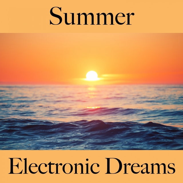 Summer: Electronic Dreams - The Best Music For Relaxation