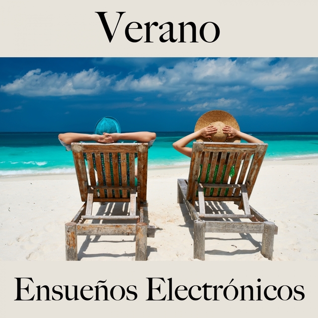 Verano: Ensueños Electrónicos - La Mejor Música Para Descansarse