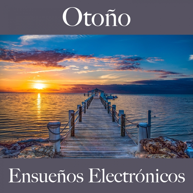 Otoño: Ensueños Electrónicos - La Mejor Música Para Descansarse