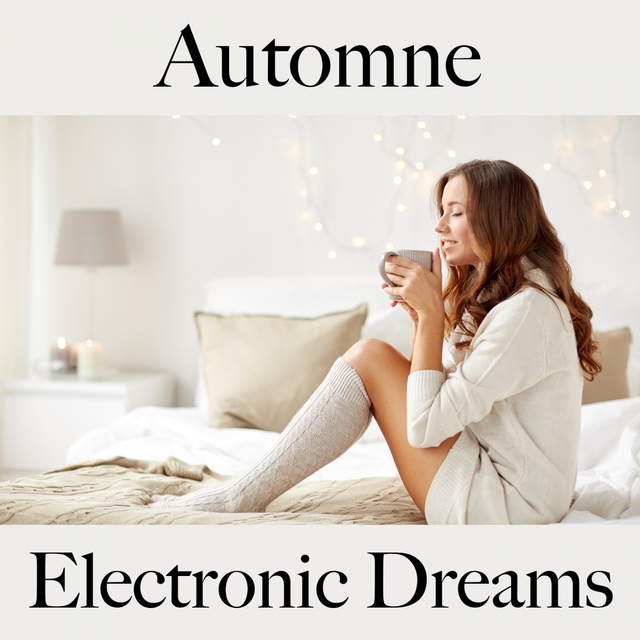 Automne: Electronic Dreams - La Meilleure Musique Pour Se Détendre