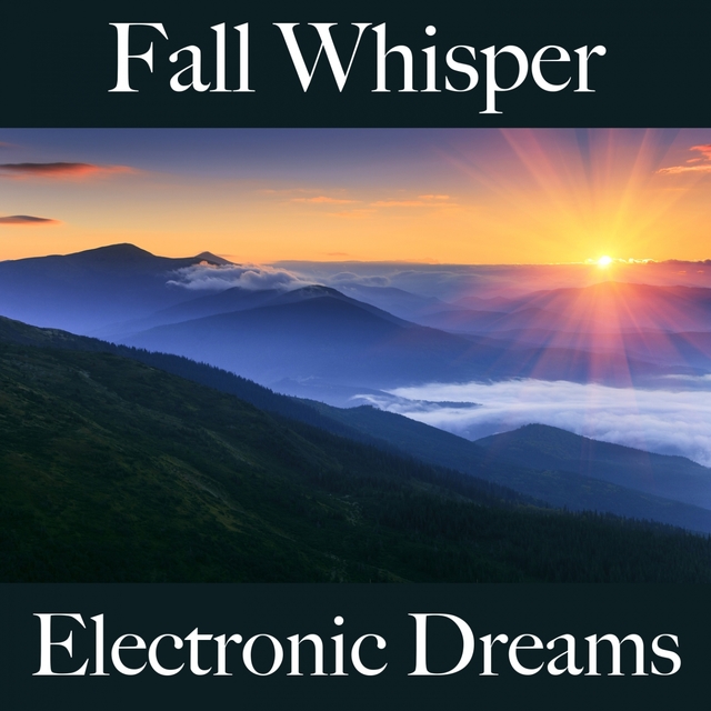 Fall Whisper: Electronic Dreams - The Best Music For Relaxation