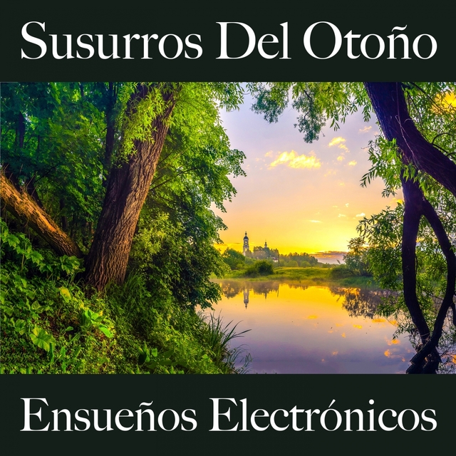 Susurros Del Otoño: Ensueños Electrónicos - La Mejor Música Para Descansarse