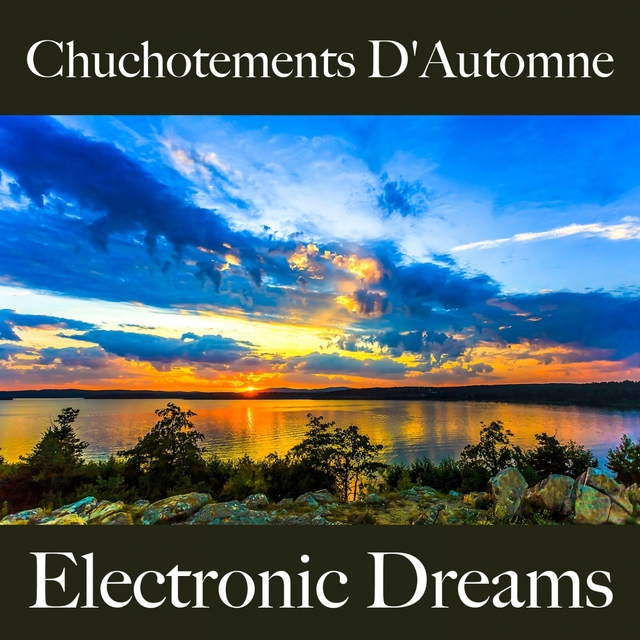 Chuchotements D'Automne: Electronic Dreams - La Meilleure Musique Pour Se Détendre