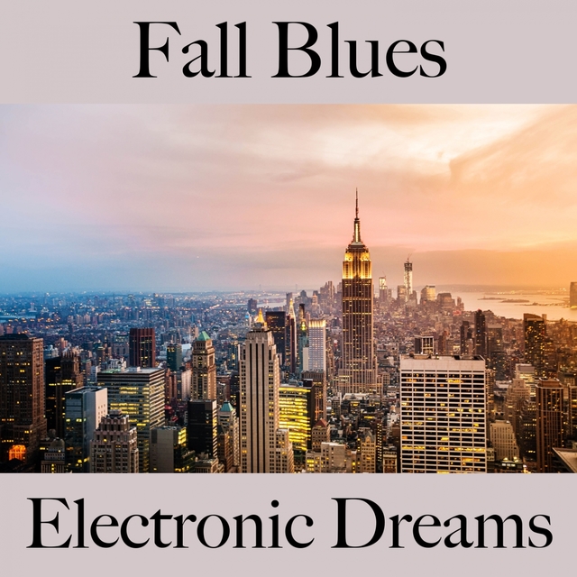 Fall Blues: Electronic Dreams - The Best Music For Relaxation
