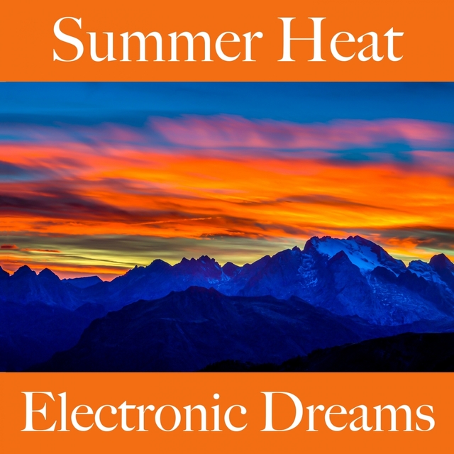 Summer Heat: Electronic Dreams - The Best Music For Relaxation