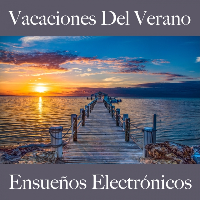 Vacaciones Del Verano: Ensueños Electrónicos - La Mejor Música Para Descansarse