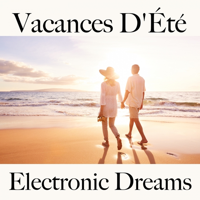 Vacances D'Été: Electronic Dreams - La Meilleure Musique Pour Se Détendre