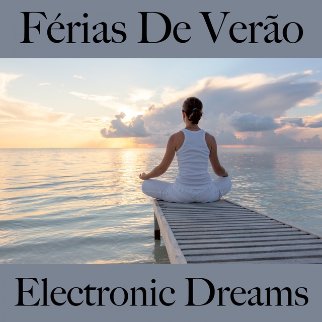 Férias De Verão: Electronic Dreams - A Melhor Música Para Relaxar