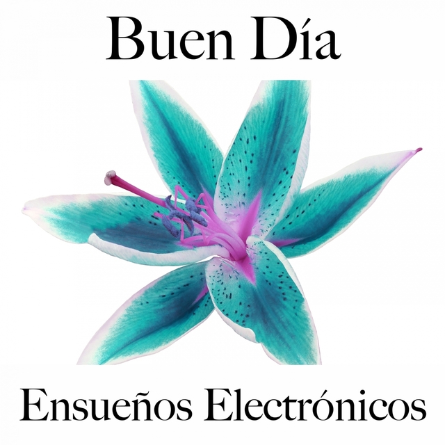 Buen Día: Ensueños Electrónicos - La Mejor Música Para Descansarse