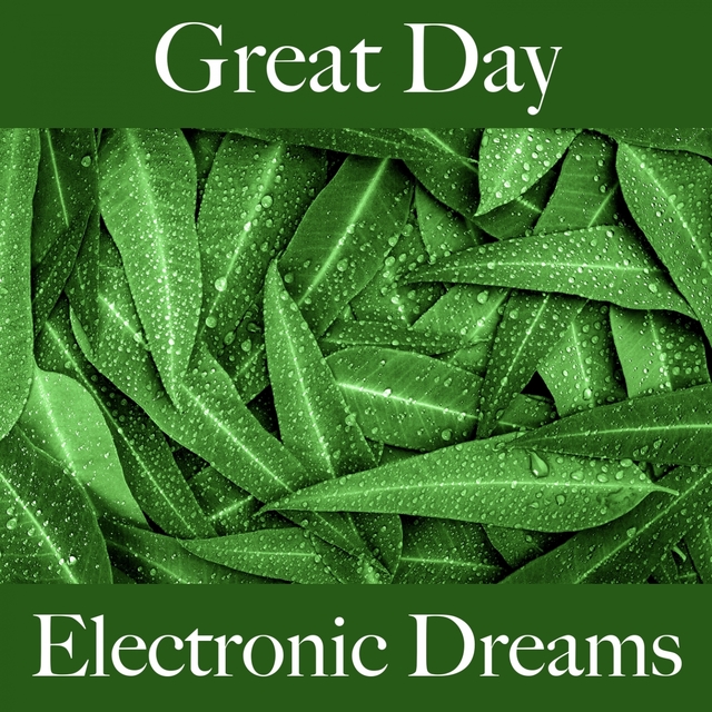 Great Day: Electronic Dreams - The Best Music For Relaxation