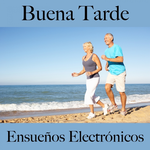 Buena Tarde: Ensueños Electrónicos - La Mejor Música Para Descansarse