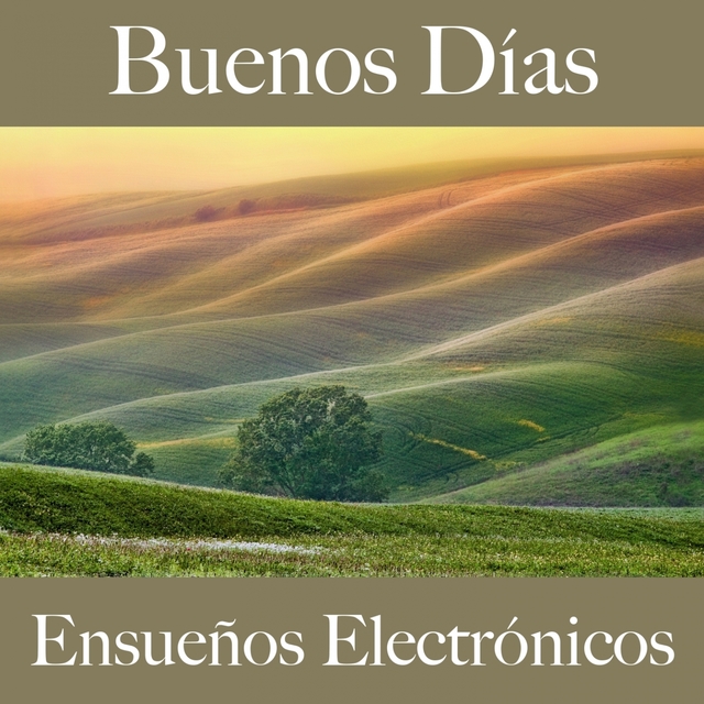 Buenos Días: Ensueños Electrónicos - La Mejor Música Para Descansarse