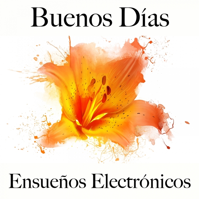 Buenos Días: Ensueños Electrónicos - La Mejor Música Para Descansarse