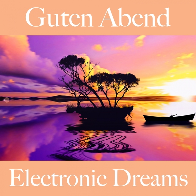 Guten Abend: Electronic Dreams - Die Beste Musik Zum Entspannen