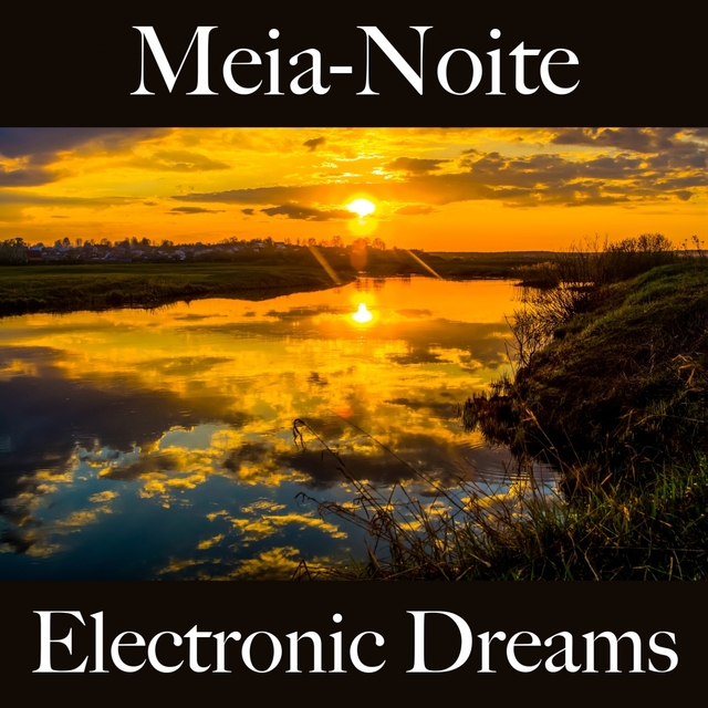 Meia-Noite: Electronic Dreams - A Melhor Música Para Relaxar