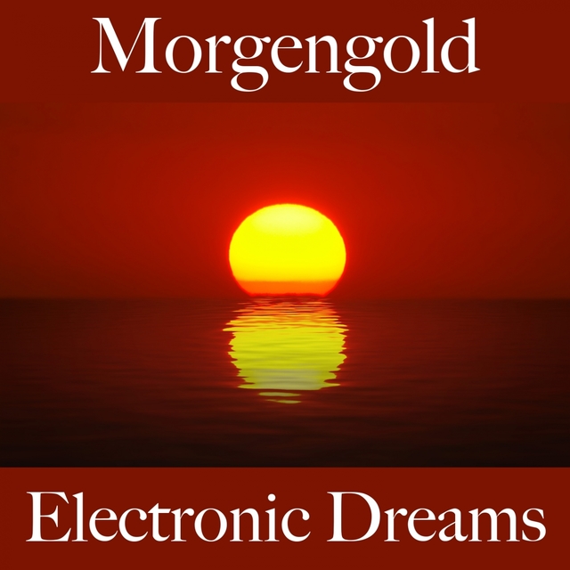 Morgengold: Electronic Dreams - Die Beste Musik Zum Entspannen