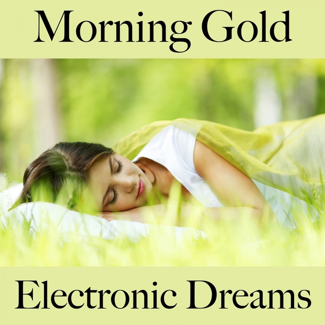 Morning Gold: Electronic Dreams - The Best Music For Relaxation